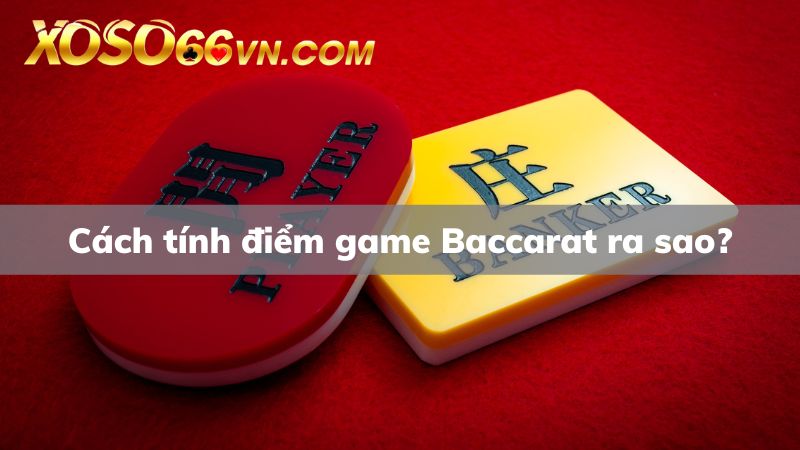 Học cách tính điểm Baccarat online Xoso66